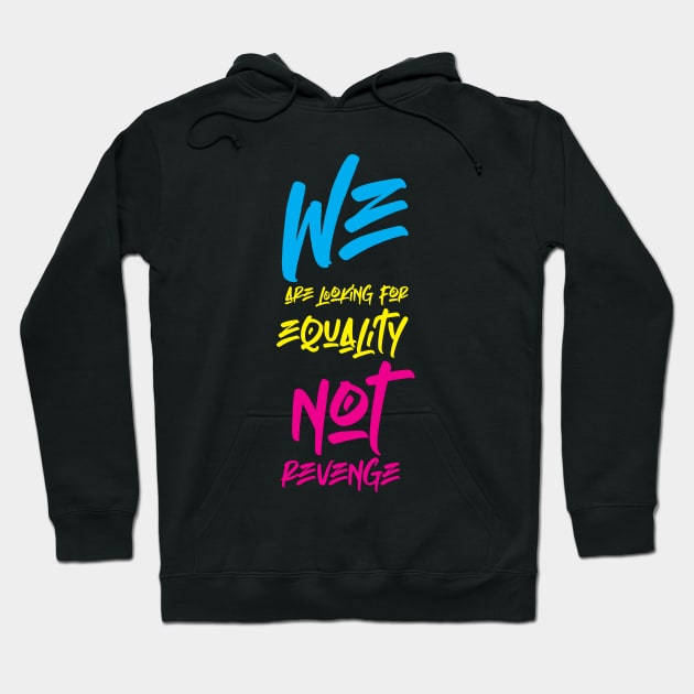 WE are looking for EQUALITY not REVENGE Hoodie by HustlemePite